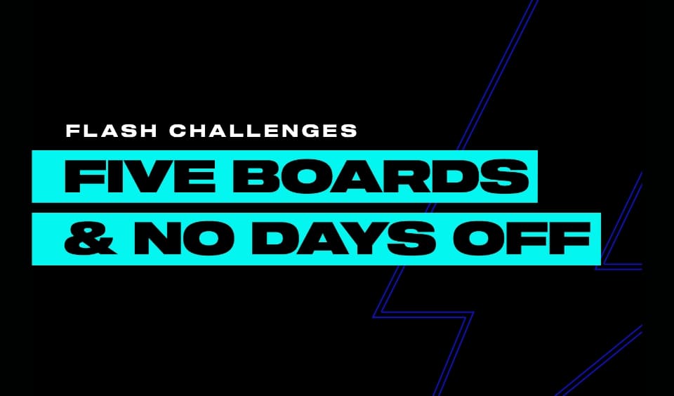 Five Boards and No Days Off Flash Challenges
